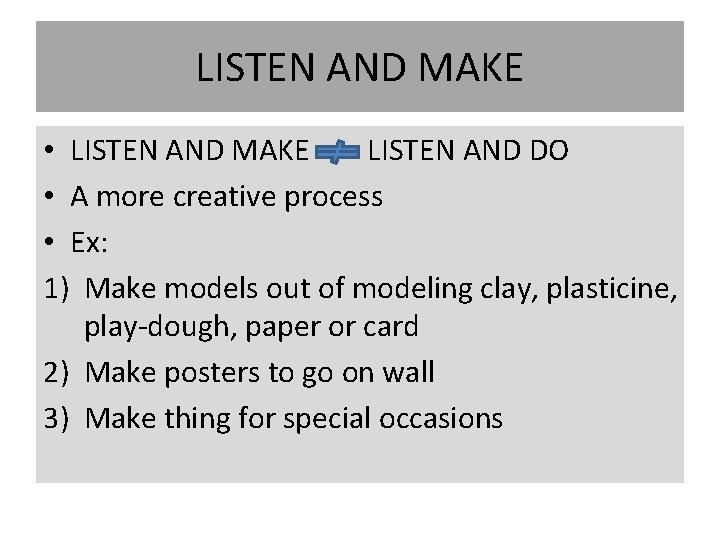 LISTEN AND MAKE • LISTEN AND MAKE LISTEN AND DO • A more creative