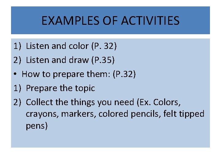 EXAMPLES OF ACTIVITIES 1) Listen and color (P. 32) 2) Listen and draw (P.