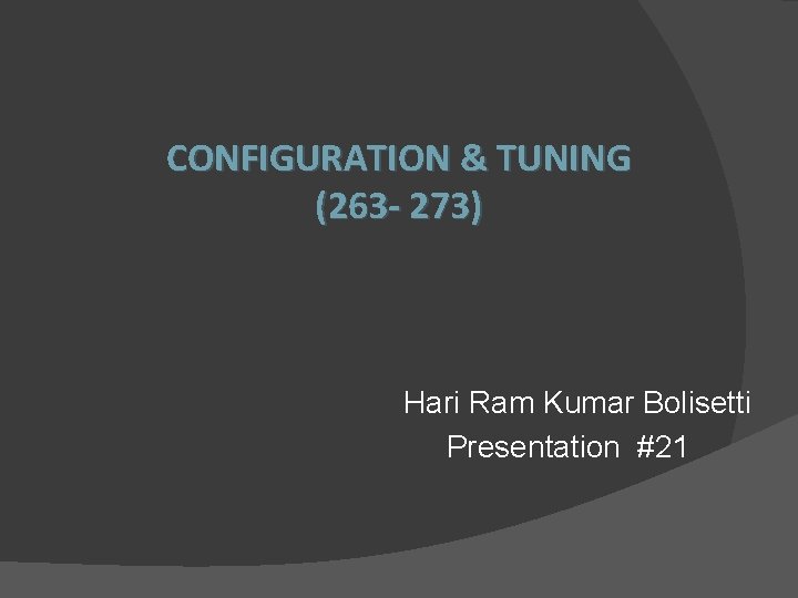 CONFIGURATION & TUNING (263 - 273) Hari Ram Kumar Bolisetti Presentation #21 