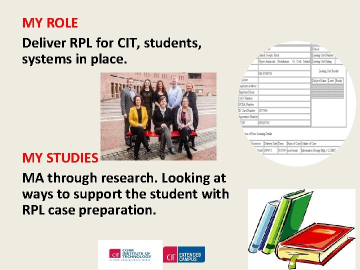 MY ROLE Deliver RPL for CIT, students, systems in place. MY STUDIES MA through