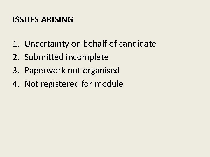 ISSUES ARISING 1. 2. 3. 4. Uncertainty on behalf of candidate Submitted incomplete Paperwork