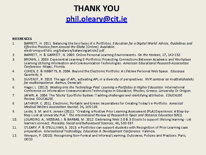 THANK YOU phil. oleary@cit. ie REFERENCES 1. BARRETT, H. 2011. Balancing the two faces