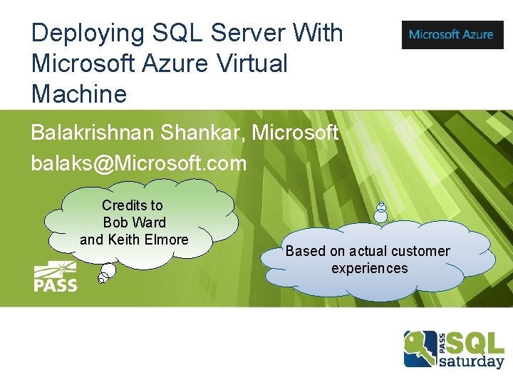 Deploying SQL Server With Microsoft Azure Virtual Machine Balakrishnan Shankar, Microsoft balaks@Microsoft. com Credits