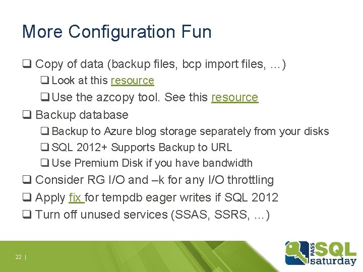 More Configuration Fun q Copy of data (backup files, bcp import files, …) q