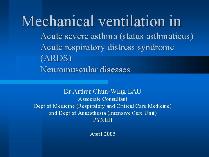 Mechanical ventilation in Acute severe asthma (status asthmaticus) Acute respiratory distress syndrome (ARDS) Neuromuscular
