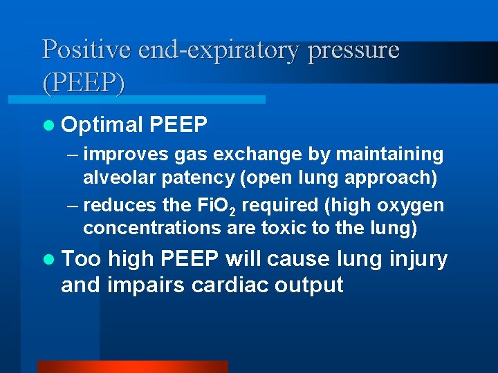 Positive end-expiratory pressure (PEEP) l Optimal PEEP – improves gas exchange by maintaining alveolar