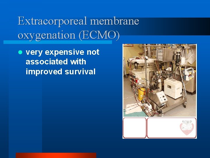 Extracorporeal membrane oxygenation (ECMO) l very expensive not associated with improved survival 