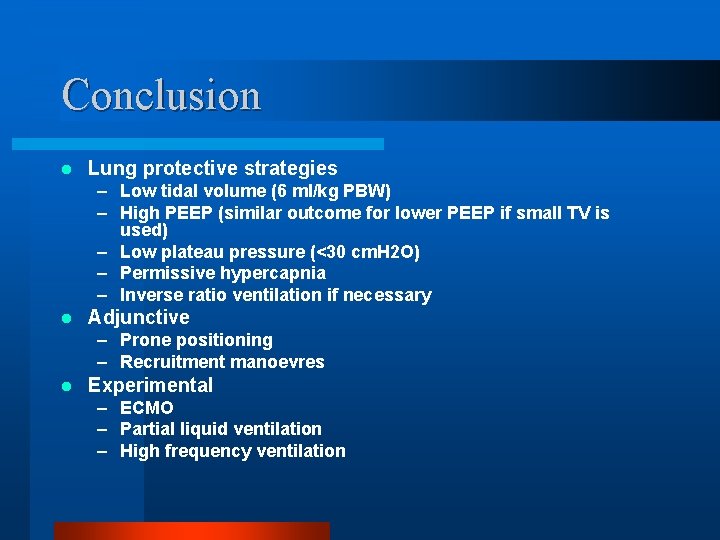 Conclusion l Lung protective strategies – Low tidal volume (6 ml/kg PBW) – High