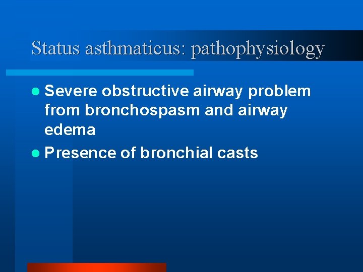 Status asthmaticus: pathophysiology l Severe obstructive airway problem from bronchospasm and airway edema l