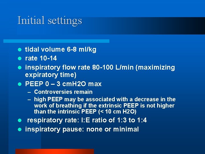 Initial settings tidal volume 6 -8 ml/kg l rate 10 -14 l inspiratory flow