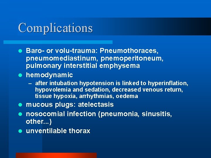 Complications Baro- or volu-trauma: Pneumothoraces, pneumomediastinum, pnemoperitoneum, pulmonary interstitial emphysema l hemodynamic l –