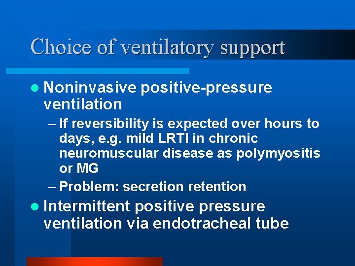 Choice of ventilatory support l Noninvasive positive-pressure ventilation – If reversibility is expected over