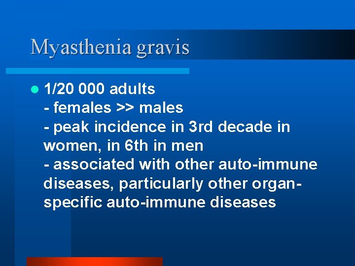 Myasthenia gravis l 1/20 000 adults - females >> males - peak incidence in