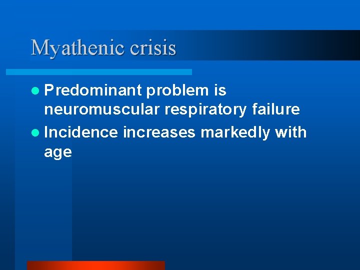 Myathenic crisis l Predominant problem is neuromuscular respiratory failure l Incidence increases markedly with