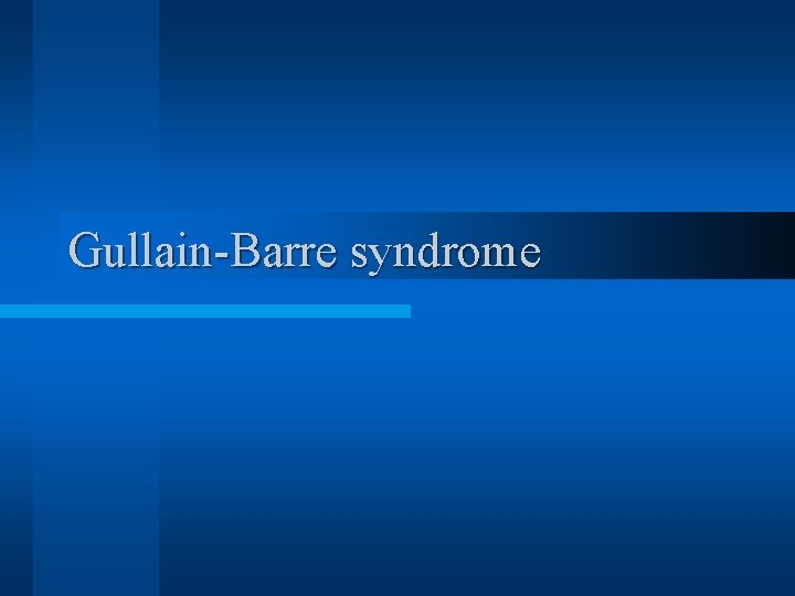 Gullain-Barre syndrome 