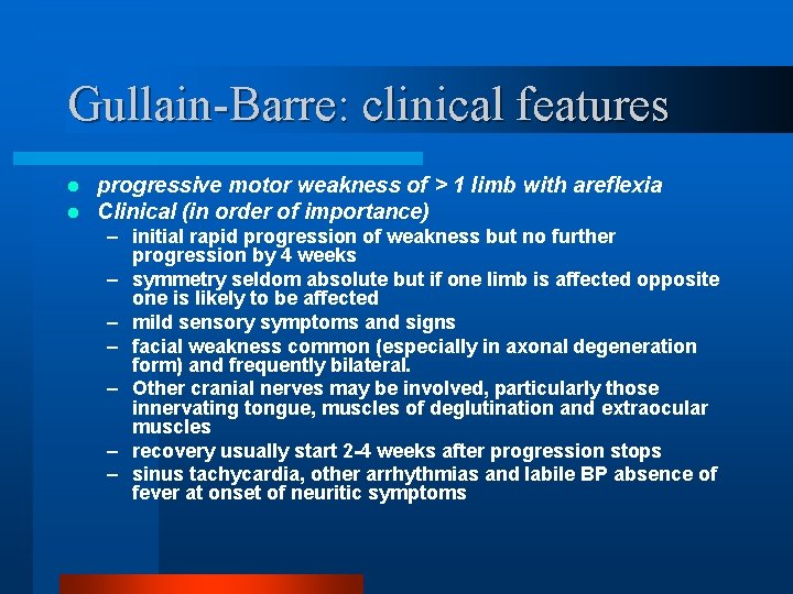 Gullain-Barre: clinical features l l progressive motor weakness of > 1 limb with areflexia