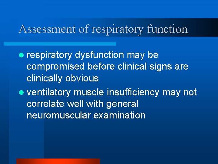 Assessment of respiratory function l respiratory dysfunction may be compromised before clinical signs are