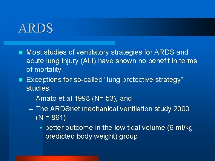 ARDS Most studies of ventilatory strategies for ARDS and acute lung injury (ALI) have