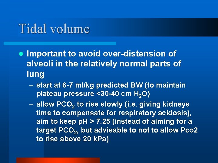 Tidal volume l Important to avoid over-distension of alveoli in the relatively normal parts