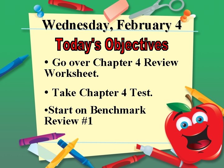 Wednesday, February 4 • Go over Chapter 4 Review Worksheet. • Take Chapter 4