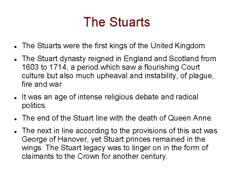 The Stuarts The Stuarts were the first kings of the United Kingdom The Stuart