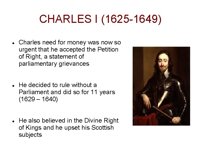 CHARLES I (1625 -1649) Charles need for money was now so urgent that he