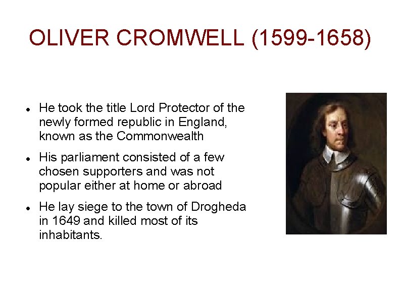 OLIVER CROMWELL (1599 -1658) He took the title Lord Protector of the newly formed