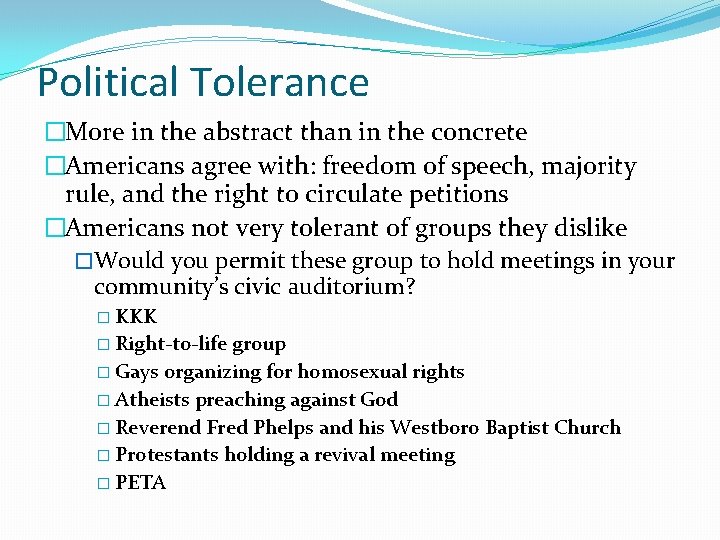 Political Tolerance �More in the abstract than in the concrete �Americans agree with: freedom