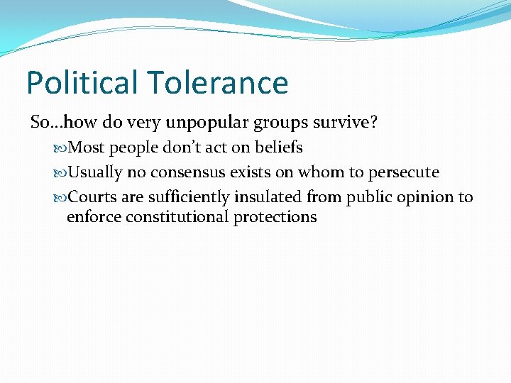 Political Tolerance So…how do very unpopular groups survive? Most people don’t act on beliefs
