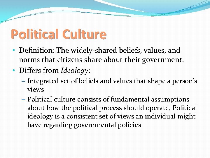 Political Culture • Definition: The widely-shared beliefs, values, and norms that citizens share about