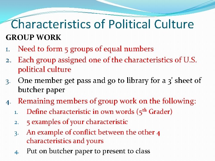 Characteristics of Political Culture GROUP WORK 1. Need to form 5 groups of equal