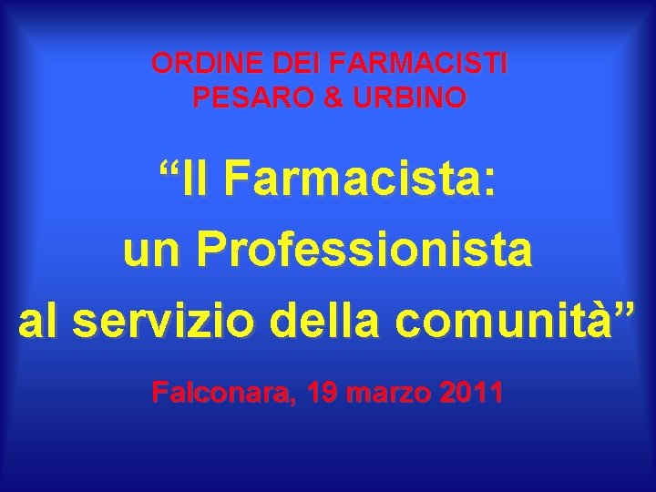 ORDINE DEI FARMACISTI PESARO & URBINO “Il Farmacista: un Professionista al servizio della comunità”