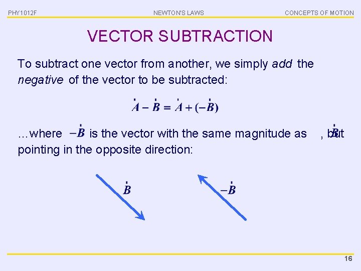 PHY 1012 F NEWTON’S LAWS CONCEPTS OF MOTION VECTOR SUBTRACTION To subtract one vector