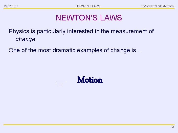 PHY 1012 F NEWTON’S LAWS CONCEPTS OF MOTION NEWTON’S LAWS Physics is particularly interested