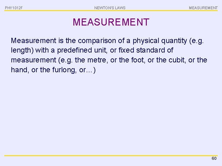 PHY 1012 F NEWTON’S LAWS MEASUREMENT Measurement is the comparison of a physical quantity