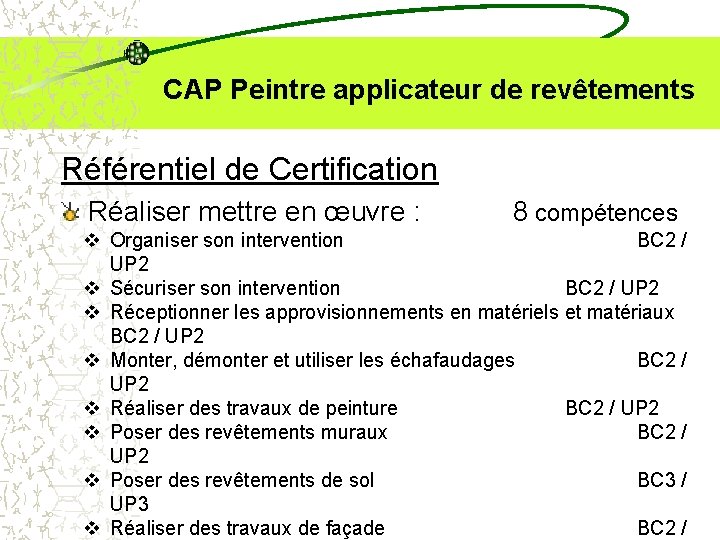  CAP Peintre applicateur de revêtements Référentiel de Certification Réaliser mettre en œuvre :