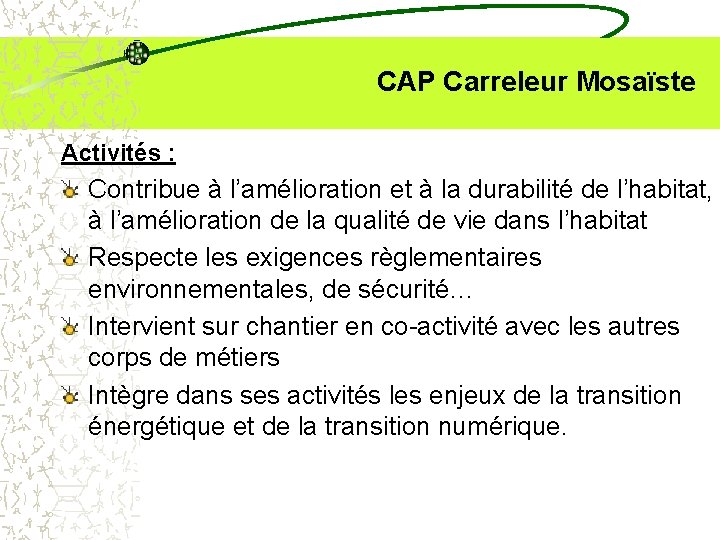  CAP Carreleur Mosaïste Activités : Contribue à l’amélioration et à la durabilité de