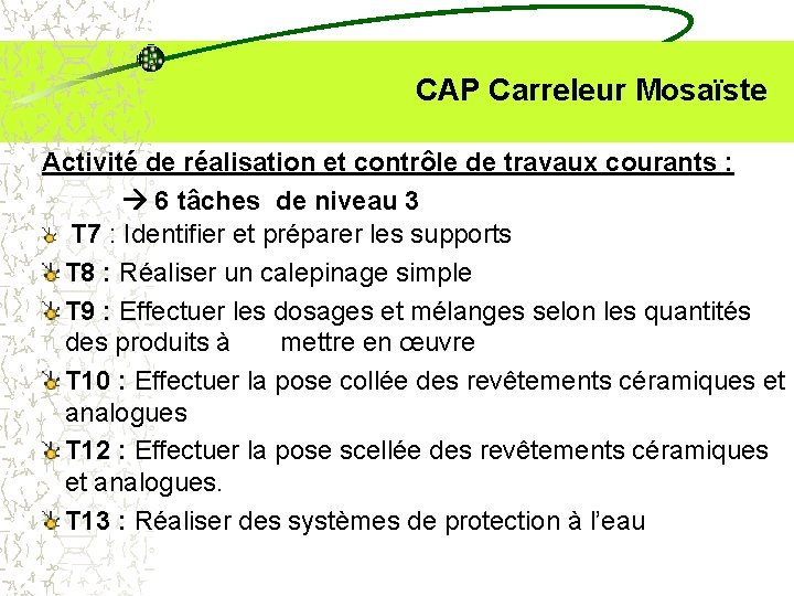  CAP Carreleur Mosaïste Activité de réalisation et contrôle de travaux courants : 6