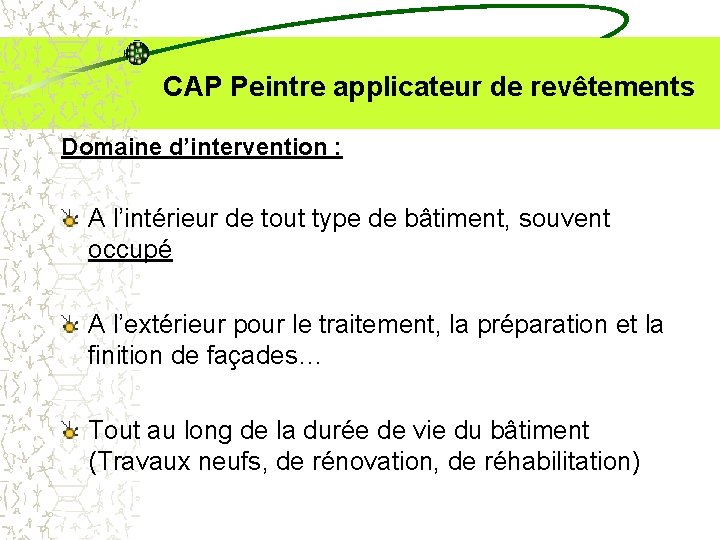  CAP Peintre applicateur de revêtements Domaine d’intervention : A l’intérieur de tout type