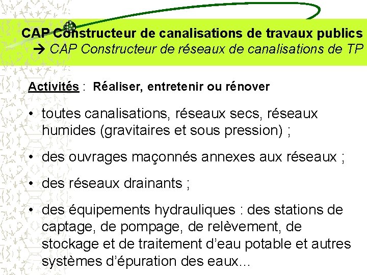 CAP Constructeur de canalisations de travaux publics CAP Constructeur de réseaux de canalisations de