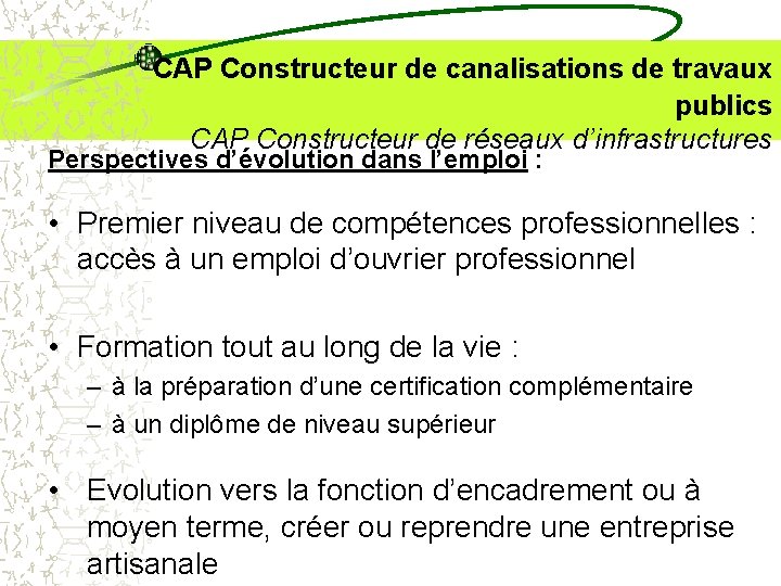  CAP Constructeur de canalisations de travaux publics CAP Constructeur de réseaux d’infrastructures Perspectives