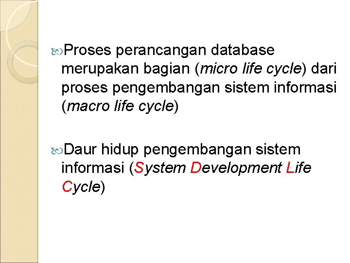  Proses perancangan database merupakan bagian (micro life cycle) dari proses pengembangan sistem informasi