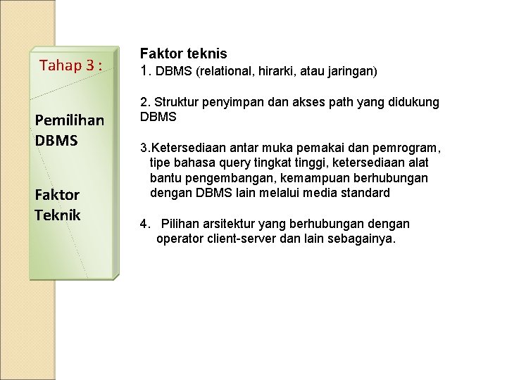 Tahap 3 : Pemilihan DBMS Faktor Teknik Faktor teknis 1. DBMS (relational, hirarki, atau