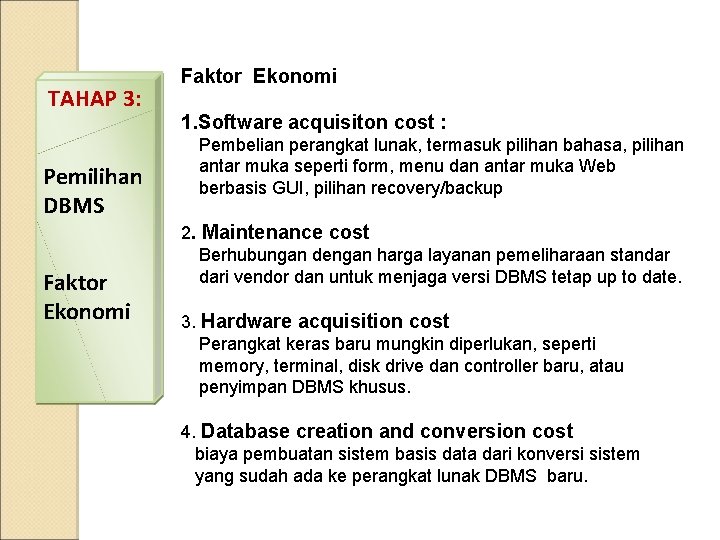 TAHAP 3: Pemilihan DBMS Faktor Ekonomi 1. Software acquisiton cost : Pembelian perangkat lunak,
