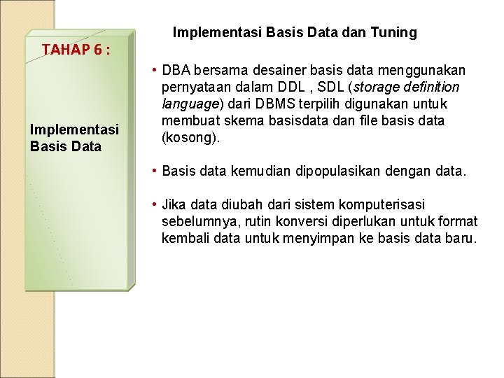 TAHAP 6 : Implementasi Basis Data dan Tuning • DBA bersama desainer basis data