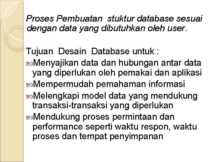 Proses Pembuatan stuktur database sesuai dengan data yang dibutuhkan oleh user. Tujuan Desain Database