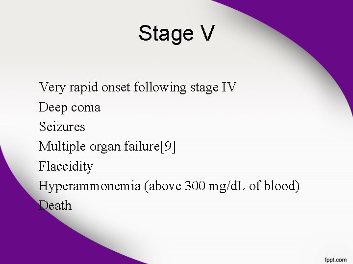 Stage V Very rapid onset following stage IV Deep coma Seizures Multiple organ failure[9]