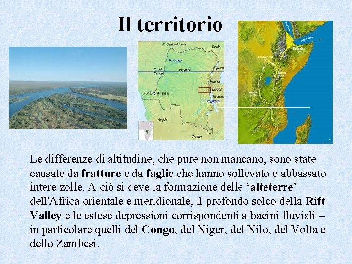 Il territorio Le differenze di altitudine, che pure non mancano, sono state causate da