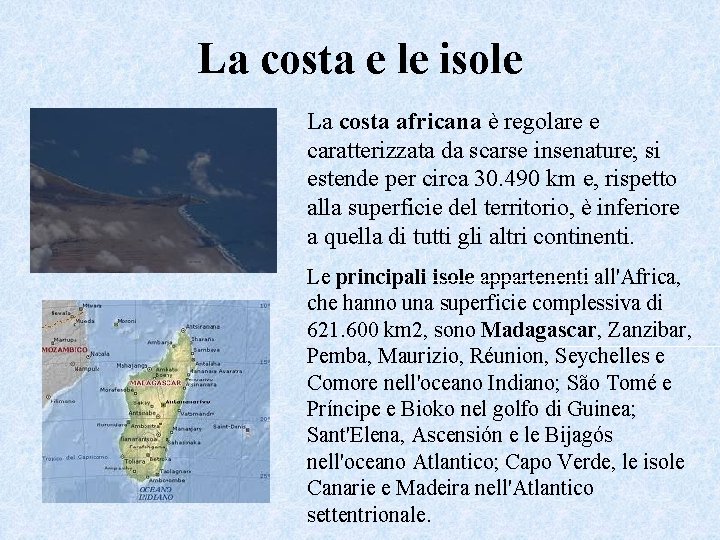 La costa e le isole La costa africana è regolare e caratterizzata da scarse