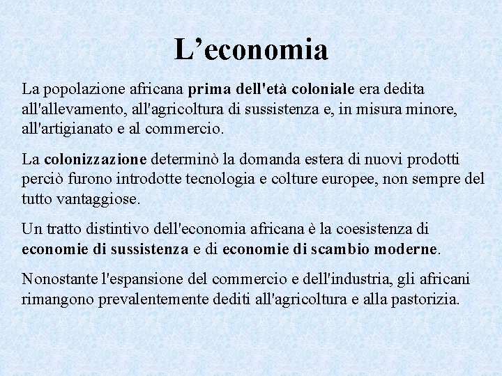 L’economia La popolazione africana prima dell'età coloniale era dedita all'allevamento, all'agricoltura di sussistenza e,